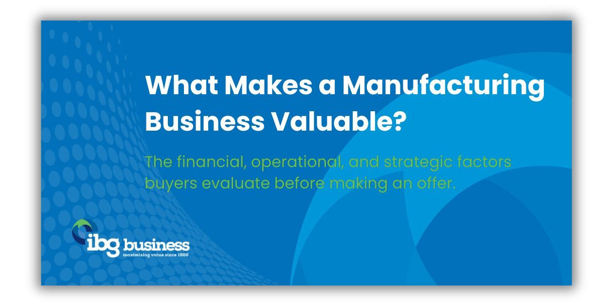 Selling a Manufacturing Business: What Buyers Value Most